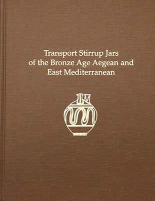 Transport Stirrup Jars of the Bronze Age Aegean and East Mediterranean by Haskell, Halford W.
