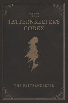 The Patternkeeper's Codex by Patternkeeper, The