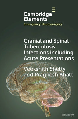 Cranial and Spinal Tuberculosis Infections including Acute Presentations by Shetty, Veekshith