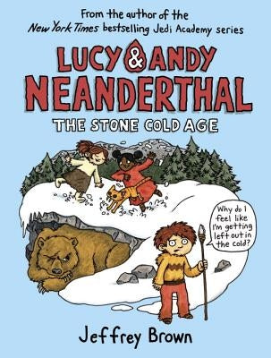 Lucy & Andy Neanderthal: The Stone Cold Age by Brown, Jeffrey