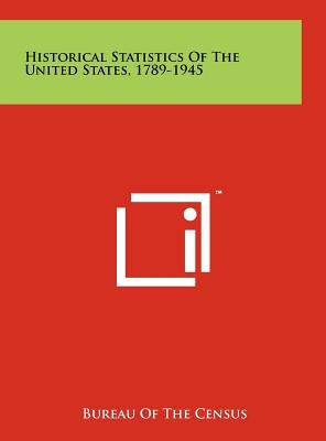 Historical Statistics Of The United States, 1789-1945 by Bureau of the Census