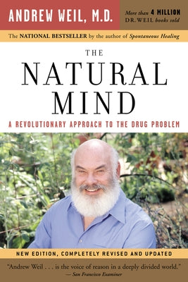 The Natural Mind: A Revolutionary Approach to the Drug Problem by Weil, Andrew