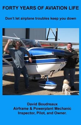 Forty Years Of Aviation Life: Don't Let Airplane Troubles Keep You Down by Boudreaux, David W.