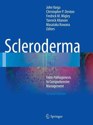 Scleroderma: From Pathogenesis to Comprehensive Management by Varga, John