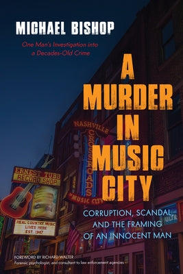 A Murder in Music City: Corruption, Scandal, and the Framing of an Innocent Man by Bishop, Michael