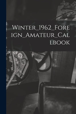 Winter_1962_Foreign_Amateur_Callbook by Anonymous