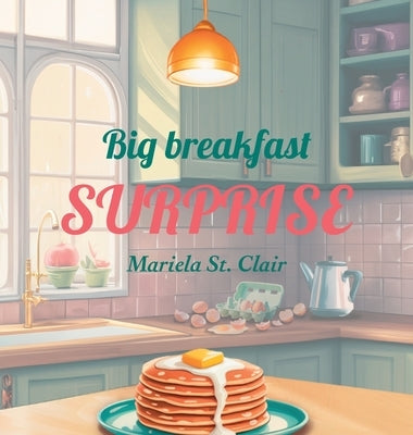 Big Breakfast Surprise by St Clair, Mariela