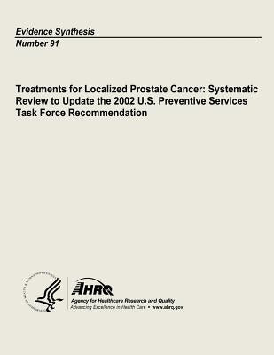 Treatments for Localized Prostate Cancer: Systematic Review to Update the 2002 U.S. Preventive Services Task Force Recommendation: Evidence Synthesis by And Quality, Agency for Healthcare Resea