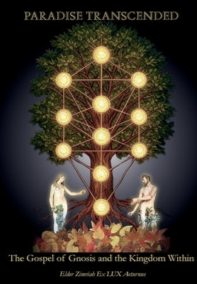 Paradise Transcended: The Gospel of Gnosis and the Kingdom Within by Ex Lux Aeturnus, Elder Zimriah