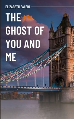 The Ghost of You and Me by Faleri, Elizabeth