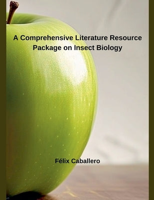 A Comprehensive Literature Resource Package on Insect Biology by Caballero, Félix
