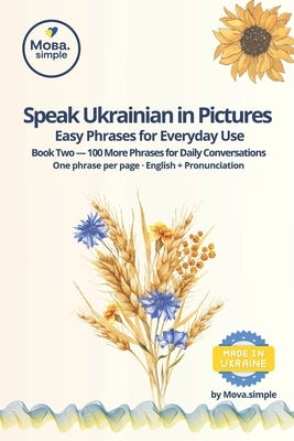 Speak Ukrainian in Pictures - Volume 2: Visual Ukrainian Phrasebook for Everyday Conversations 100 New Flashcards with English Translation & Pronuncia by Simple, Мова.