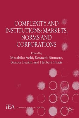 Complexity and Institutions: Markets, Norms and Corporations by Aoki, M.