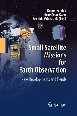 Small Satellite Missions for Earth Observation: New Developments and Trends by Sandau, Rainer