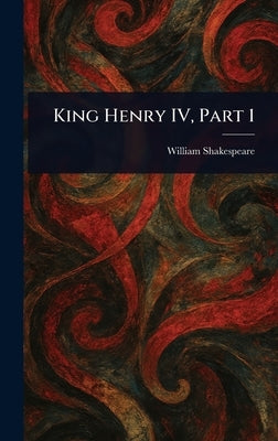 King Henry IV, Part 1 by Shakespeare, William