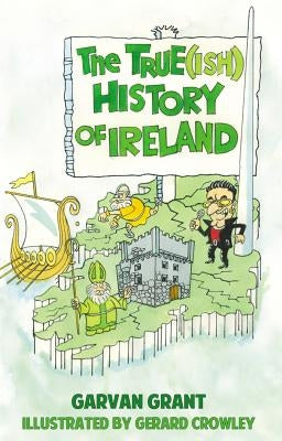 True(ish) History of Ireland by Grant, Garvan