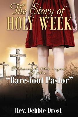 The Story of Holy Week by Drost, Debbie