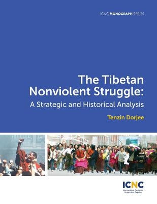 The Tibetan Nonviolent Struggle: A Strategic and Historical Analysis by Dorjee, Tenzin