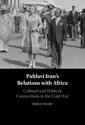 Pahlavi Iran's Relations with Africa by Steele, Robert