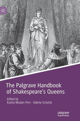 The Palgrave Handbook of Shakespeare's Queens by Finn, Kavita Mudan