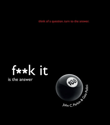 F**k It Is the Answer by Parkin, John