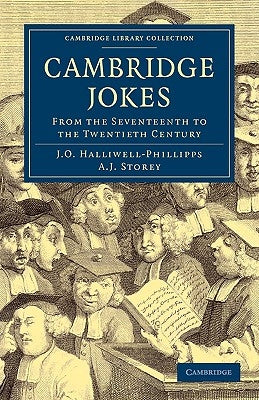Cambridge Jokes: From the Seventeenth to the Twentieth Century by Halliwell-Phillipps, James Orchard