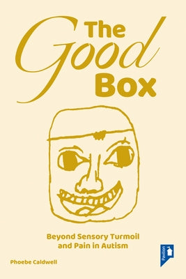 The Good Box: Beyond Sensory Turmoil and Pain in Autism by Caldwell, Phoebe
