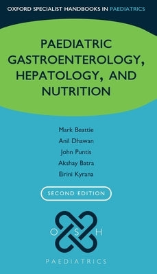 Oxford Specialist Handbook of Paediatric Gastroenterology, Hepatology, and Nutrition by Beattie, R. Mark
