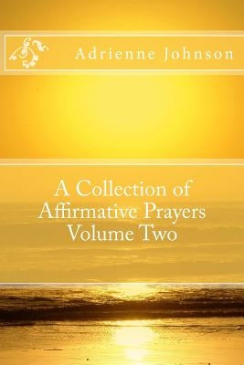 A Collection of Affirmative Prayers Volume Two by Johnson, Adrienne