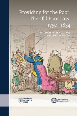 Providing for the Poor: The Old Poor Law, 1750-1834 by Collinge, Peter