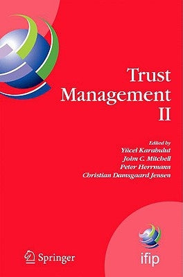 Trust Management II: Proceedings of Ifiptm 2008: Joint Itrust and Pst Conferences on Privacy, Trust Management and Security, June 18-20, 2008, Trondhe by Karabulut, Yücel