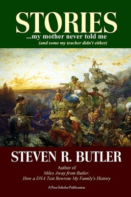 Stories My Mother Never Told Me (And Some My Teacher Didn't Either) by Butler, Steven R.