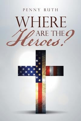 Where Are the Heroes? by Ruth, Penny