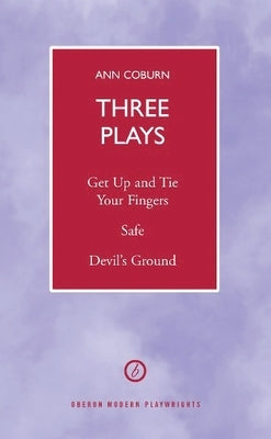 Coburn: Three Plays: Get Up and Tie Your Fingers; Safe; Devil's Ground by Coburn, Ann