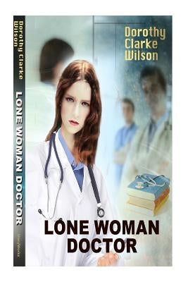 Lone Woman Doctor by Wilson, Dorothy Clarke