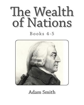 The Wealth of Nations (Books 4-5) by Smith, Adam
