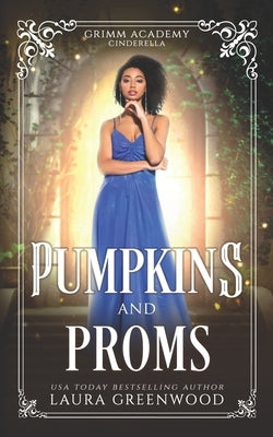 Pumpkins And Proms: A Fairy Tale Retelling Of Cinderella by Greenwood, Laura