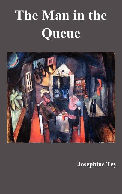The Man in the Queue by Tey, Josephine
