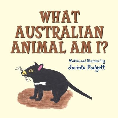 What Australian Animal Am I? by Padgett, Jacinta