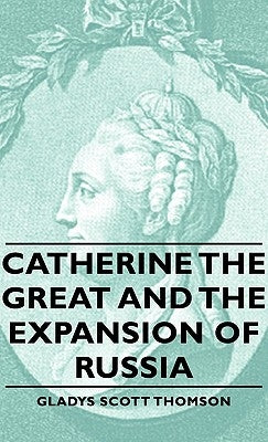 Catherine the Great and the Expansion of Russia by Thomson, Gladys Scott
