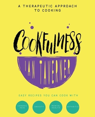 Cookfulness: A Therapeutic Approach To Cooking by Taverner, Ian