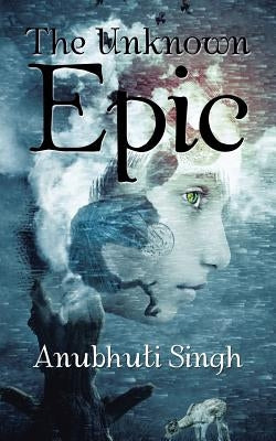 The Unknown Epic by Singh, Anubhuti