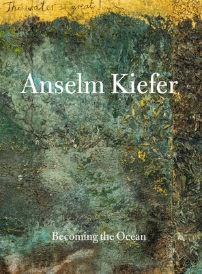 Anselm Kiefer: Becoming the Ocean by Kim, Min Jung
