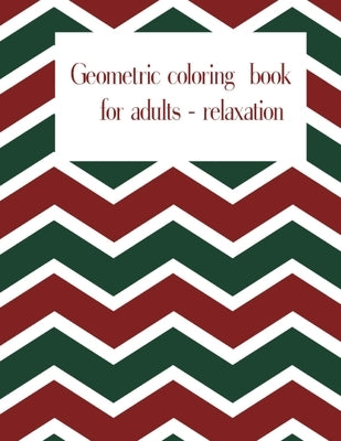 Geometric coloring book for adults- relaxation: anti-stress adult coloring book pages geometric best gift on christmas 2021 by Books, Zarif