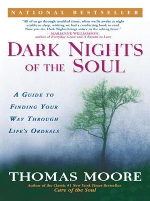 Dark Nights of the Soul: A Guide to Finding Your Way Through Life's Ordeals by Moore, Thomas