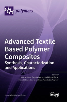 Advanced Textile Based Polymer Composites: Synthesis, Characterization and Applications by Noman, Muhammad Tayyab