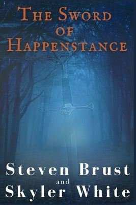 The Sword Of Happenstance by White, Skyler