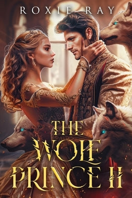 The Wolf Prince 2: An Opposites Attract Shifter Romance by Ray, Roxie