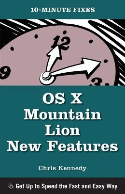 OS X Mountain Lion New Features (10-Minute Fixes) by Kennedy, Chris