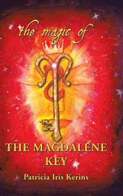 The Magic of the Magdalene Key by Kerins, Patricia Iris